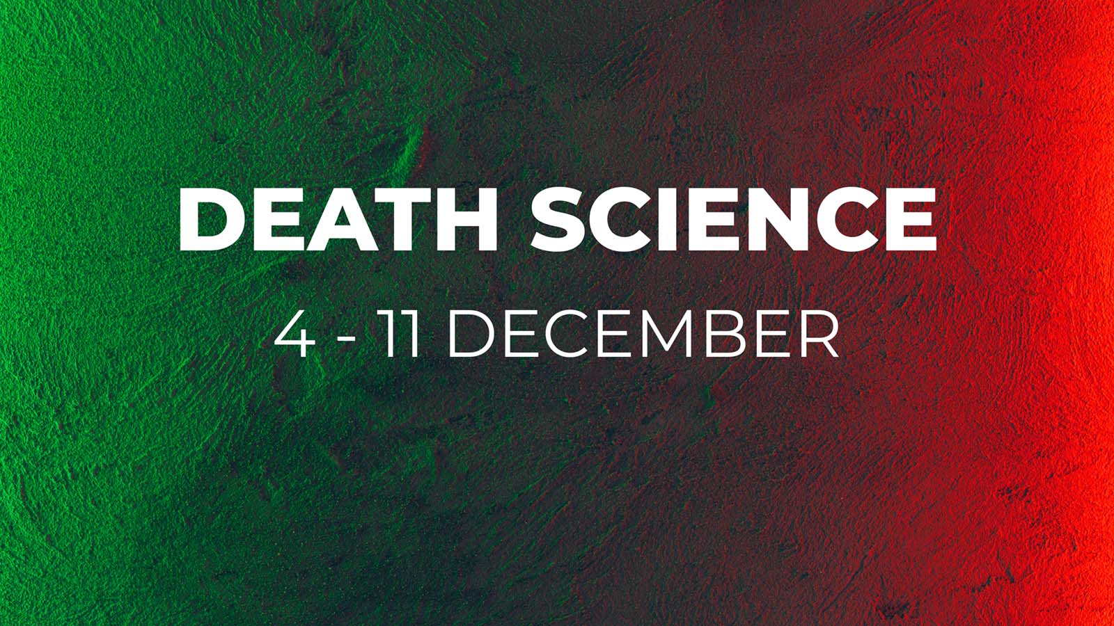 grön och röd ljus som reflekteras på en vägg. Texten death science 4 - 11 december visas.